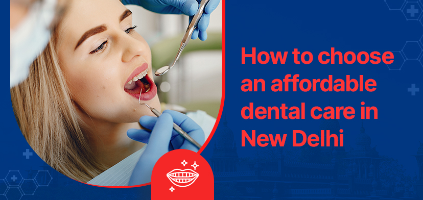 How To Choose An Affordable Dental Care In New Delhi